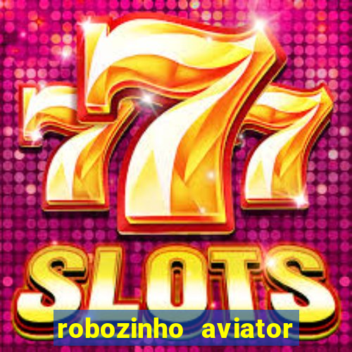 robozinho aviator bet nacional